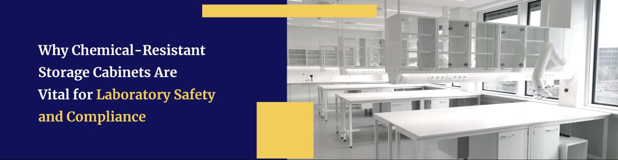 Why Chemical-Resistant Storage Cabinets Are Vital for Laboratory Safety and Compliance