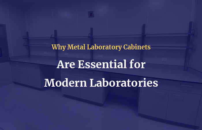 Why Metal Laboratory Cabinets Are Essential for Modern Laboratories